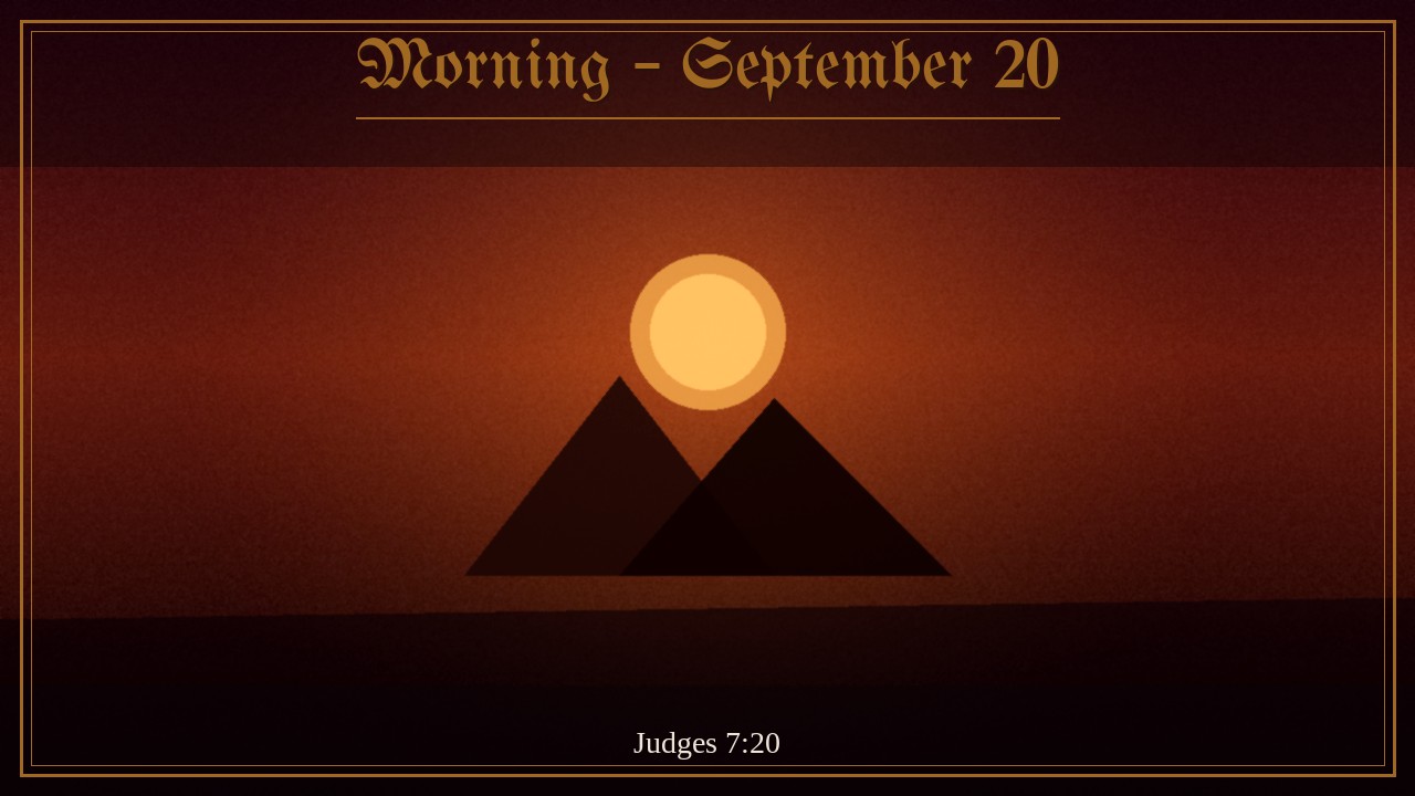 Broken jars and flaming torches with trumpet cry, Morning September 20
