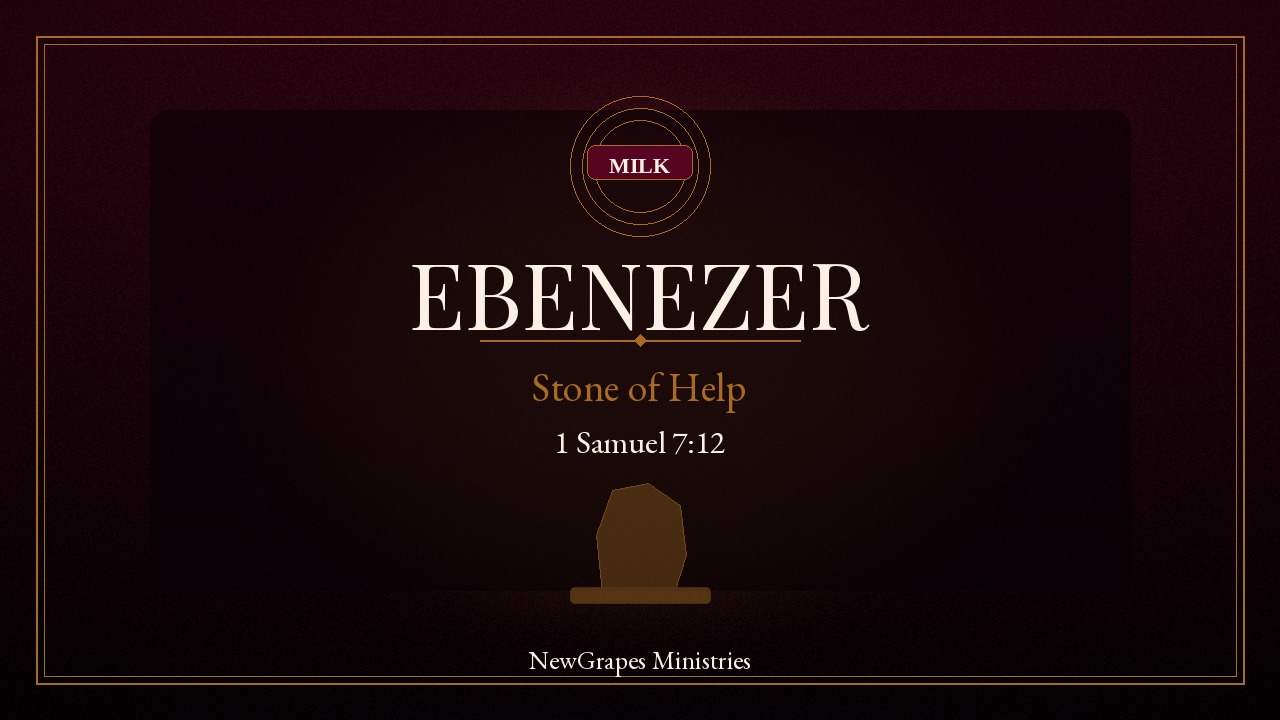 Ebenezer stone of help title card — Milk featured image, 1 Samuel 7:12