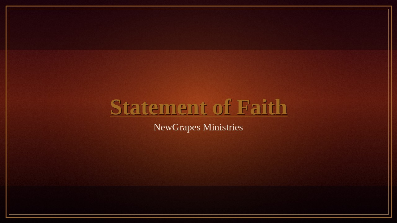 Statement of Faith — NewGrapes Ministries